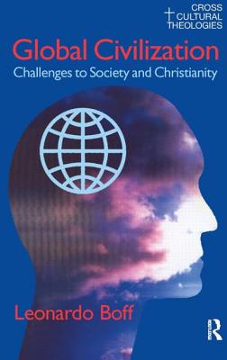 Global Civilization: Challenges to Society and to Christianity - Boff, Leonardo, and Guilherme, Alexandre