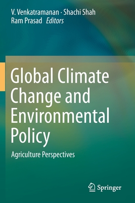 Global Climate Change and Environmental Policy: Agriculture Perspectives - Venkatramanan, V (Editor), and Shah, Shachi (Editor), and Prasad, Ram (Editor)