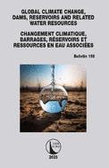 Global Climate Change, Dams, Reservoirs and Related Water Resources / Changements Climatiques, Barrages, Réservoirs Et Ressources En Eau Associées: Icold Bulletin 169