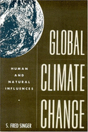 Global Climate Change: Human & Natural Influences - Singer, S Fred