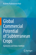 Global Commercial Potential of Subterranean Crops: Agronomy and Value Addition