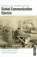 Global Communication Electric: Business, News and Politics in the World of Telegraphy Volume 15