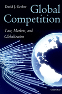 Global Competition: Law, Markets, and Globalization