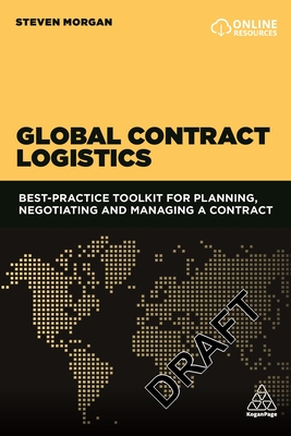 Global Contract Logistics: Best Practice Toolkit for Planning, Negotiating and Managing a Contract - Morgan, Steven