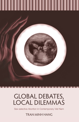 Global Debates, Local Dilemmas: Sex-selective Abortion in Contemporary Viet Nam - Hang, Tran Minh, Mr.