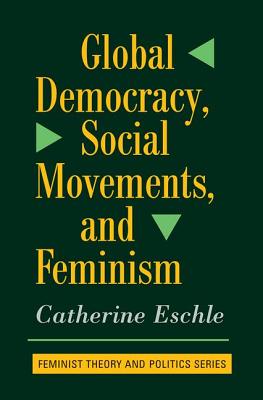 Global Democracy, Social Movements to Feminism - Eschle, Catherine