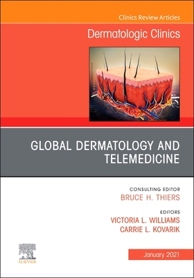 Global Dermatology and Telemedicine, an Issue of Dermatologic Clinics: Volume 39-1 - Williams, Victoria, MD (Editor), and Kovarik, Carrie, MD (Editor)