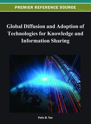 Global Diffusion and Adoption of Technologies for Knowledge and Information Sharing - Tan, Felix B (Editor)