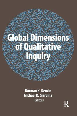 Global Dimensions of Qualitative Inquiry - Denzin, Norman K, Dr. (Editor), and Giardina, Michael D (Editor)