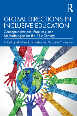 Global Directions in Inclusive Education: Conceptualizations, Practices, and Methodologies for the 21st Century - Schuelka, Matthew J (Editor), and Carrington, Suzanne (Editor)