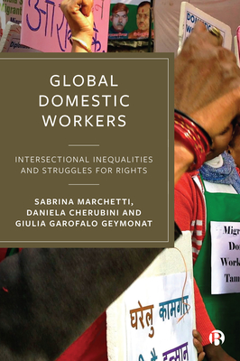 Global Domestic Workers: Intersectional Inequalities and Struggles for Rights - Marchetti, Sabrina, and Cherubini, Daniela, and Garofalo Geymonat, Giulia
