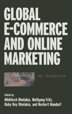 Global E-Commerce and Online Marketing: Watching the Evolution - Dholakia, Nikhilesh (Editor), and Fritz, Wolfgang (Editor), and Dholakia, Ruby (Editor)