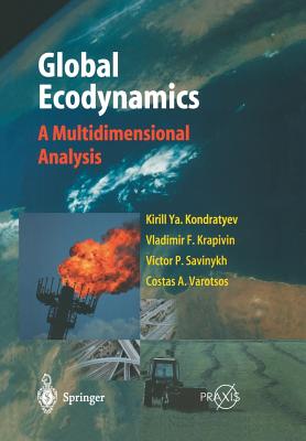 Global Ecodynamics: A Multidimensional Analysis - Kondratyev, Kirill Y., and Krapivin, Vladimir F., and Savinykh, V. P.