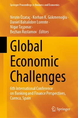 Global Economic Challenges: 6th International Conference on Banking and Finance Perspectives, Cuenca, Spain - zata, Nesrin (Editor), and Gkmenoglu, Korhan K. (Editor), and Balsalobre Lorente, Daniel (Editor)