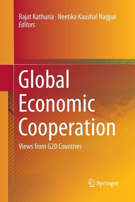 Global Economic Cooperation: Views from G20 Countries - Kathuria, Rajat (Editor), and Nagpal, Neetika Kaushal (Editor)