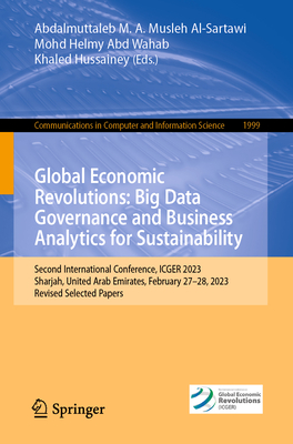 Global Economic Revolutions: Big Data Governance and Business Analytics for Sustainability: Second International Conference, ICGER 2023, Sharjah, United Arab Emirates, February 27-28, 2023, Revised Selected Papers - M. A. Musleh Al-Sartawi, Abdalmuttaleb (Editor), and Helmy Abd Wahab, Mohd (Editor), and Hussainey, Khaled (Editor)