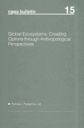 Global Ecosystems: Creating Options Through Anthropological Perspectives