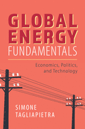 Global Energy Fundamentals: Economics, Politics, and Technology