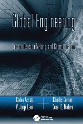 Global Engineering: Design, Decision Making, and Communication - Acosta, Carlos, and Leon, V. Jorge, and Conrad, Charles R.