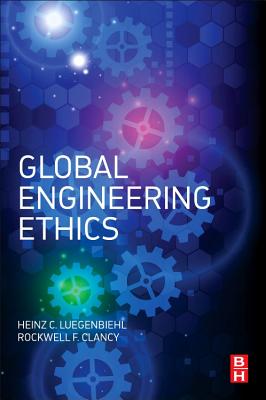 Global Engineering Ethics - Luegenbiehl, Heinz, and Clancy, Rockwell