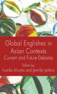 Global Englishes in Asian Contexts: Current and Future Debates