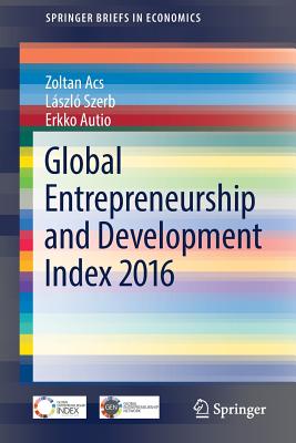 Global Entrepreneurship and Development Index 2016 - Acs, Zoltan, and Szerb, Lszl, and Autio, Erkko