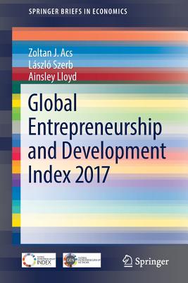 Global Entrepreneurship and Development Index 2017 - Acs, Zoltan J, and Szerb, Lszl, and Lloyd, Ainsley