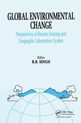 Global Environment Change: Remote Sensing and GIS Perspectives - Singh, R B, Dr. (Editor)