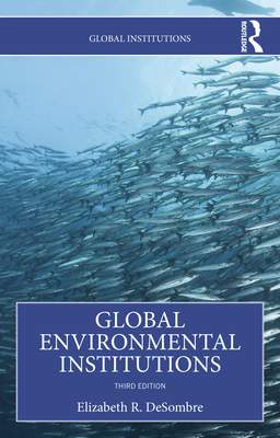 Global Environmental Institutions - Desombre, Elizabeth R