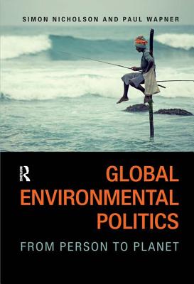 Global Environmental Politics: From Person to Planet - Nicholson, Simon, and Wapner, Paul