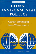 Global Environmental Politics: Second Edition - Porter, Gareth, and Brown, Janet Welsh