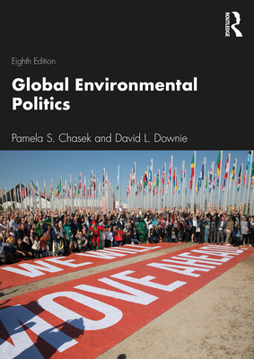Global Environmental Politics - Chasek, Pamela, and Downie, David L.