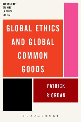 Global Ethics and Global Common Goods - Riordan, Patrick