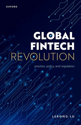 Global Fintech Revolution: Practice, Policy, and Regulation - Lu, Lerong, Dr.