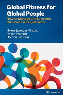 Global Fitness for Global People: How to Manage and Leverage Cultural Diversity at Work - Spencer-Oatey, Helen, and Franklin, Peter, and Lazidou, Domna