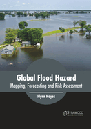 Global Flood Hazard: Mapping, Forecasting and Risk Assessment