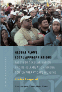 Global Flows, Local Appropriations: Facets of Secularisation and Re-Islamization Among Contemporary Cape Muslims
