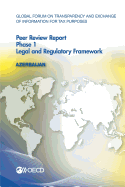 Global Forum on Transparency and Exchange of Information for Tax Purposes Peer Reviews: Azerbaijan 2015: Phase 1: Legal and Regulatory Framework