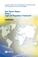 Global Forum on Transparency and Exchange of Information for Tax Purposes Peer Reviews: Cameroon 2015: Phase 1: Legal and Regulatory Framework