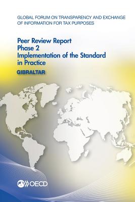 Global Forum on Transparency and Exchange of Information for Tax Purposes Peer Reviews: Gibraltar 2014: Phase 2: Implementation of the Standard in Practice - Oecd