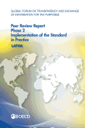 Global Forum on Transparency and Exchange of Information for Tax Purposes Peer Reviews: Latvia 2015: Phase 2: Implementation of the Standard in Practice