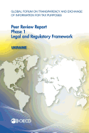 Global Forum on Transparency and Exchange of Information for Tax Purposes Peer Reviews: Ukraine 2016 Phase 1: Legal and Regulatory Framework