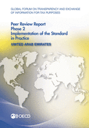 Global Forum on Transparency and Exchange of Information for Tax Purposes Peer Reviews: United Arab Emirates 2016 Phase 2: Implementation of the Standard in Practice