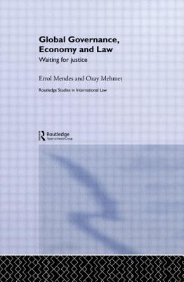 Global Governance, Economy and Law: Waiting for Justice - Mendes, Errol, and Mehmet, Ozay