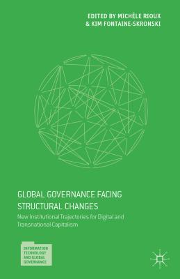 Global Governance Facing Structural Changes: New Institutional Trajectories for Digital and Transnational Capitalism - Fontaine-Skronski, Kim (Editor), and Rioux, Michele (Editor)