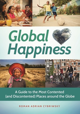 Global Happiness: A Guide to the Most Contented (and Discontented) Places Around the Globe - Cybriwsky, Roman Adrian