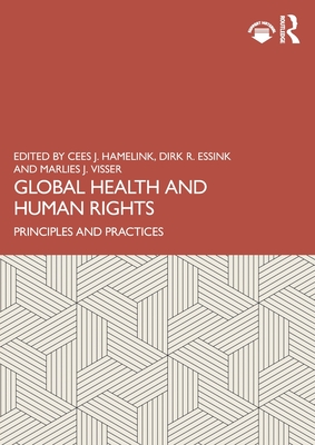 Global Health and Human Rights: Principles and Practices - Hamelink, Cees J (Editor), and Essink, Dirk R (Editor), and Visser, Marlies J (Editor)