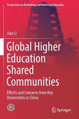 Global Higher Education Shared Communities: Efforts and Concerns from Key Universities in China - Li, Jian