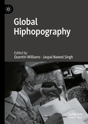 Global Hiphopography - Williams, Quentin (Editor), and Singh, Jaspal Naveel (Editor)