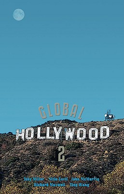 Global Hollywood 2 - Miller, Toby, and Govil, Nitin, and McMurria, John